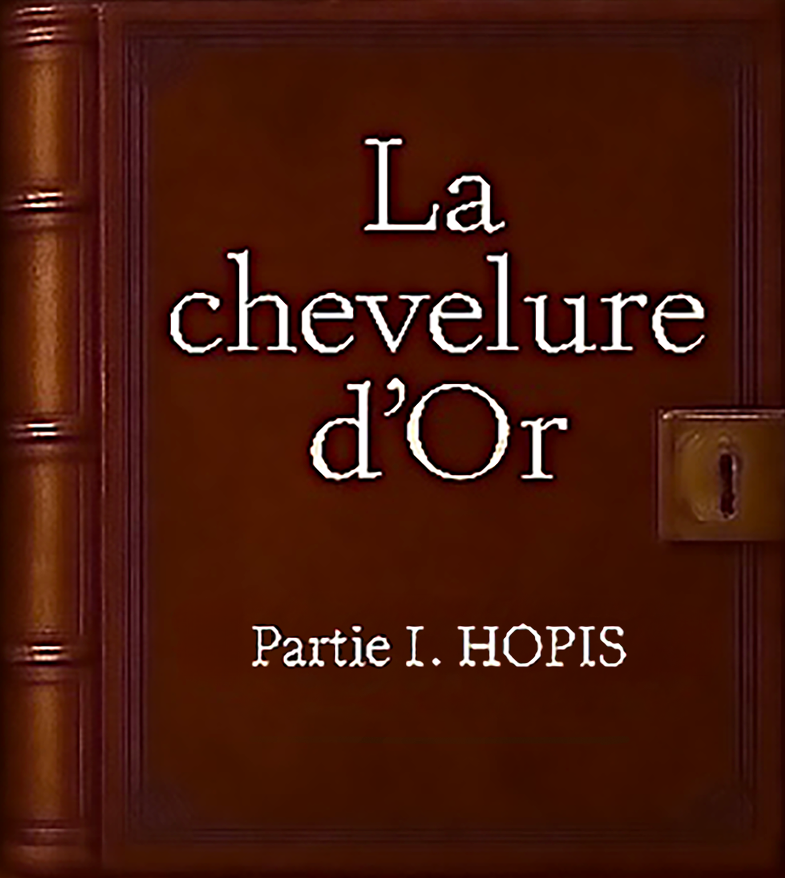 La Chevelure d'Or - Partie I. HOPIS